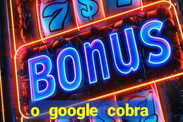 o google cobra taxa de saque de jogos